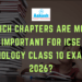 Which Chapters Are Most Important for ICSE Biology Class 10 Exam 2026