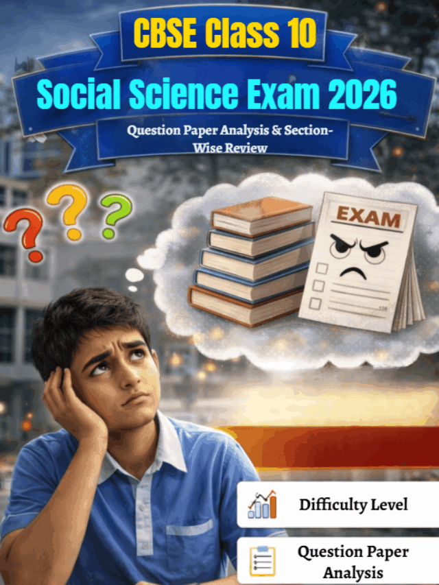 CBSE Class 10 Social Science Exam 2026: Difficulty Level, Question Paper Analysis & Section-Wise Review