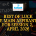 Best of luck JEE Main aspirants, for session 2, April 2026