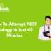 How To Attempt NEET Biology In Just 45 Minutes