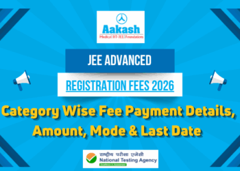 JEE Advanced Registration Fees 2026 – Category Wise Fee, Payment Mode, Last Date