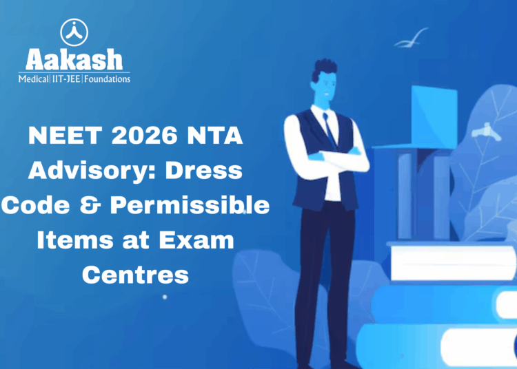 NEET 2026 NTA Advisory: Dress Code & Permissible Items at Exam Centres