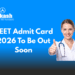 NEET Admit Card 2026 To Be Out Soon