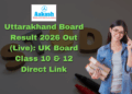 Uttarakhand Board Result 2026 Out (Live) UK Board Class 10 & 12 Direct Link