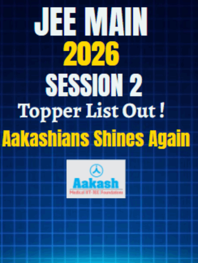 JEE Main 2026 Session 2 Toppers List OUT – Aakashians Shines Again –  Names, Scores