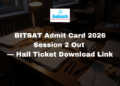 BITSAT Admit Card 2026 Session 2 Out — Hall Ticket Download Link