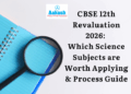 CBSE 12th Revaluation 2026 Which Science Subjects Worth to Apply & Process Guide