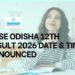 CHSE Odisha 12th Result 2026 Date & Time Announced