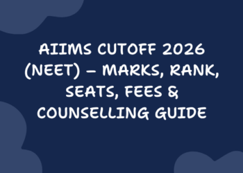 AIIMS Cutoff 2026 (NEET) – Marks, Rank, Seats, Fees & Counselling Guide