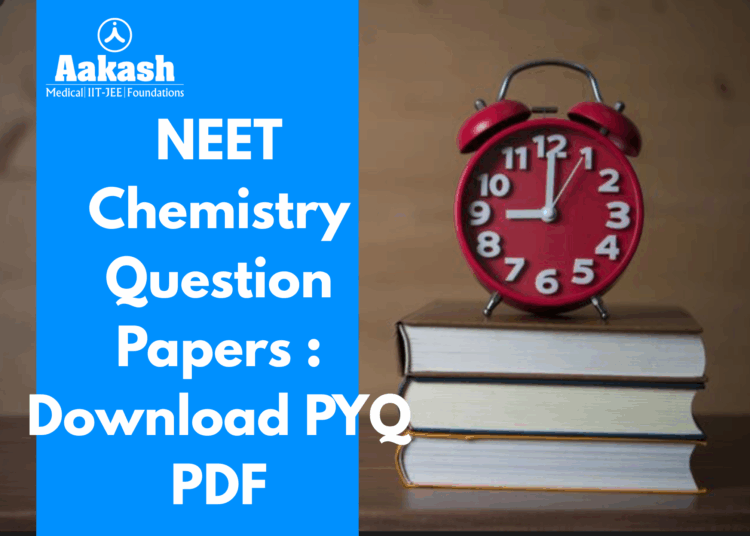 NEET Chemistry Question Papers 2026, 2025, 2024, 2023, 2022, 2021, 2020: Download PYQ PDF