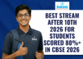 Best Stream After 10th 2026 for Students Scored 80%+ in CBSE 2026