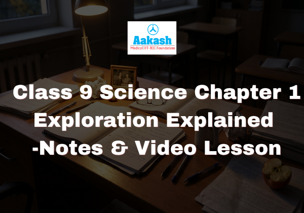 Class 9 Science Chapter 1 Exploration Explained | Notes & Video Lesson