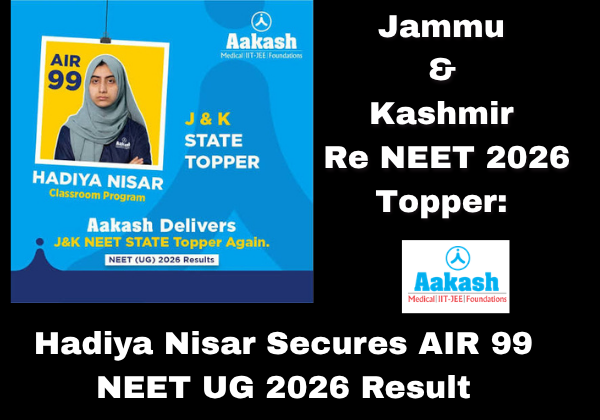 Jammu & Kashmir Re NEET 2026 Topper Hadiya Nisar Secures AIR 99 in NEET UG 2026 Result