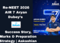 Re-NEET 2026 AIR 7 Aryan Dubey’s Success Story, Marks & Preparation Strategy Aakashian