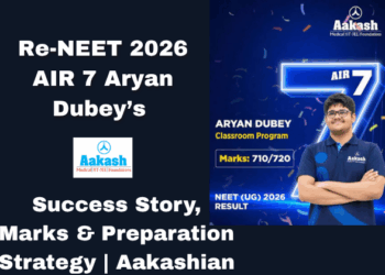 Re-NEET 2026 AIR 7 Aryan Dubey’s Success Story, Marks & Preparation Strategy Aakashian