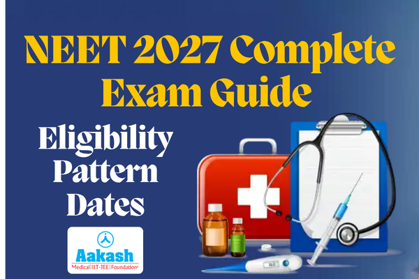NEET 2027 Complete Exam Guide (Eligibility, Pattern, Dates)